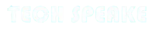 TECH SPEAKE
